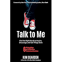 Talk to Me: Find the Right Words to Inspire, Encourage, and Get Things Done