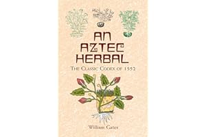 An Aztec Herbal: The Classic Codex of 1552