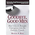 Goodbye, Good Men: How Liberals Brought Corruption into the Catholic Church