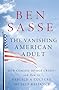 The Vanishing American Adult: Our Coming-of-Age Crisis--and How to Rebuild a Culture of Self-Reliance