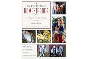 First-Time Homesteader: A complete beginner's guide to starting and loving your new homestead