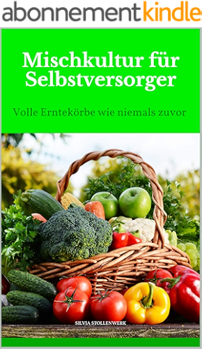 Download Mischkultur für Selbstversorger: Volle Erntekörbe wie niemals zuvor (German Edition) PDF