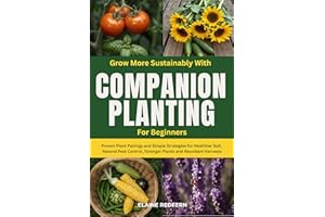 Grow More Sustainably with Companion Planting for Beginners: Proven Plant Pairings and Simple Strategies for Healthier Soil, 