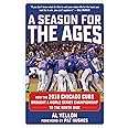 A Season for the Ages: How the 2016 Chicago Cubs Brought a World Series Championship to the North Side