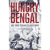 Hungry Bengal : War Famine Riots and the End of Empire
