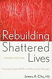 Rebuilding Shattered Lives: Treating Complex PTSD and Dissociative Disorders