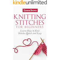Knitting Stitches: Learn How to Knit Stitches Quick and Easy (Knitting Stitches Patterns Book 1) book cover Knitting Stitches: Learn How to Knit Stitches Quick and Easy (Knitting Stitches Patterns Book 1) book cover