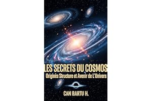 Les Secrets du Cosmos: Origines, Structure et Avenir de L’Univers (Menaces cosmiques et systèmes de défense planétaire t. 3) 