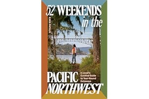 52 Weekends in the Pacific Northwest: A Local's Curated Guide to Year-Round Getaways