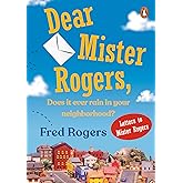 Dear Mister Rogers, Does It Ever Rain in Your Neighborhood?: Letters to Mister Rogers