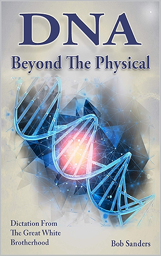 Download DNA: Beyond The Physical (TEACHINGS FROM THE GREAT WHITE BROTHERHOOD Book 6) (English Edition) PDF