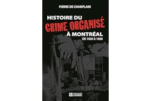 Histoire du crime organisé à Montréal de 1900 à 1980 (MECHANTES LECTURES) (French Edition)