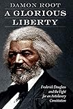 A Glorious Liberty: Frederick Douglass and the Fight for an Antislavery Constitution