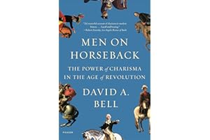 Men on Horseback: The Power of Charisma in the Age of Revolution