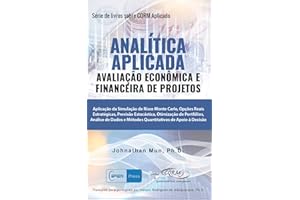 ANALÍTICA APLICADA - Avaliação Econômica e Financeira de Projetos: Aplicação da Simulação de Risco Monte Carlo, Opções Reais 