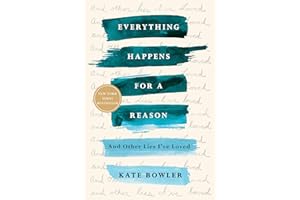 Everything Happens for a Reason: And Other Lies I've Loved