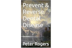 Prevent & Reverse Dental Disease (Prevent and Reverse Health Problems)