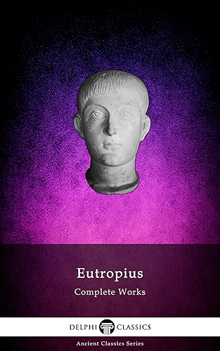 Download Delphi Complete Works of Eutropius (Illustrated) (Delphi Ancient Classics Book 97) (English Edition) PDF