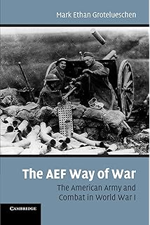 Amazon.com: The AEF Way of War: The American Army and Combat in ...