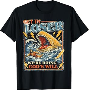 Get in Loser We're Doing God's Will Funny Jonah Whale Humor T-Shirt