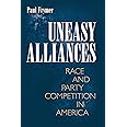 Uneasy Alliances: Race and Party Competition in America (Princeton Studies in American Politics: Historical, International, a