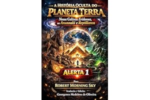 A HIST?RIA OCULTA DO PLANETA TERRA: Nossa Gal��xia Eridanus, os Anunnaki e Reptilianos ALERTA 1 (Portuguese Edition)