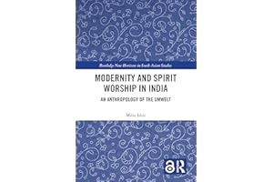 Modernity and Spirit Worship in India: An Anthropology of the Umwelt (Routledge New Horizons in South Asian Studies)