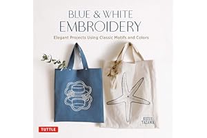 Blue & White Embroidery: Elegant Projects Using Classic Motifs and Colors