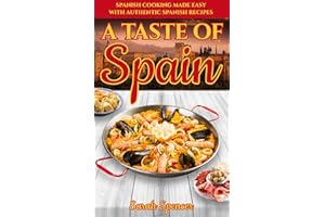 A Taste of Spain: Traditional Spanish Cooking Made Easy with Authentic Spanish Recipes (Best Recipes from Around the World)
