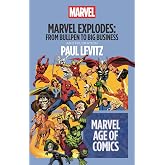 Marvel Explodes: From Bullpen to Big Business (Marvel Age of Comics)