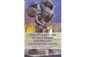 The Life and Work of Ante Dabro, Australian-Croatian Sculptor: The Midnight Sea in the Blood