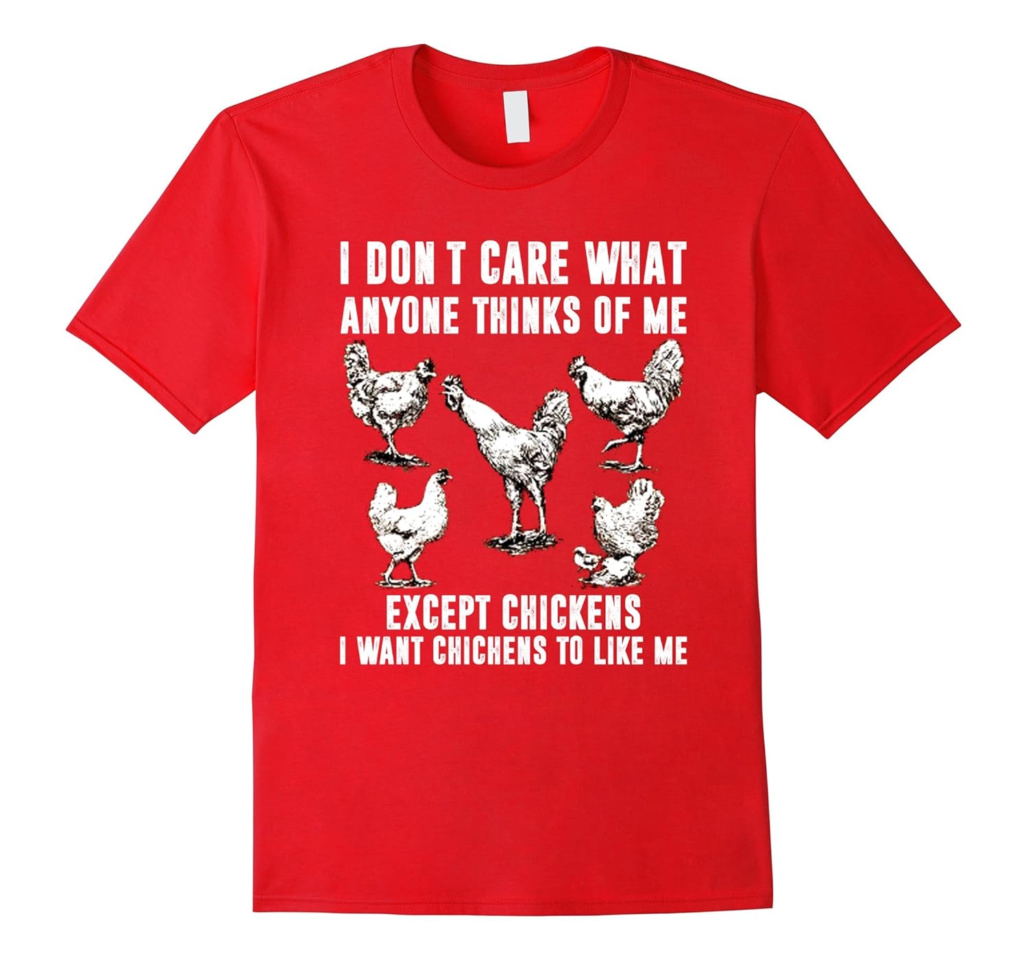 I Don't Care What Anyone Thinks Of Me Except Chickens Shirt-ANZ