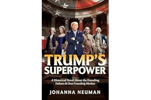 Trump's Superpower: A Historical Novel About the Founding Fathers & One Founding Mother