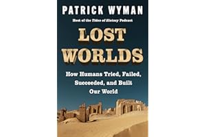 Lost Worlds: How Humans Tried, Failed, Succeeded, and Built Our World