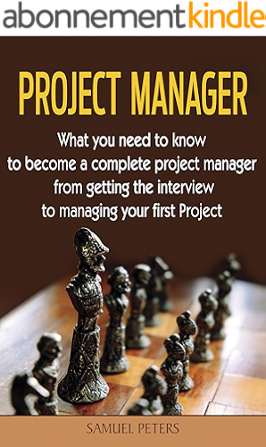 Download Project Management: Project Manager: All you need to be a complete project manager from getting the interview to managing small Project (Manager, Leadership, Project, Events Manager) (English Edition) PDF
