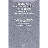 The Structural Transformation of the Public Sphere: An Inquiry into a Category of Bourgeois Society (Studies in Contemporary 