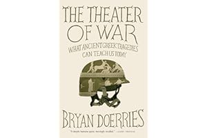 The Theater of War: What Ancient Tragedies Can Teach Us Today