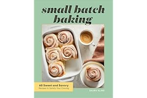 Small Batch Baking: 60 Sweet and Savory Recipes to Satisfy Your Craving