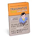 How to Traumatize Your Children: 7 Proven Methods to Help You Screw Up Your Kids Deliberately and with Skill