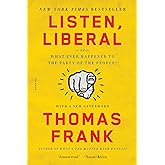 Listen, Liberal: Or, What Ever Happened to the Party of the People?