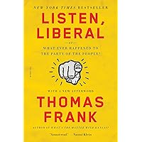Listen, Liberal: Or, What Ever Happened to the Party of the People?