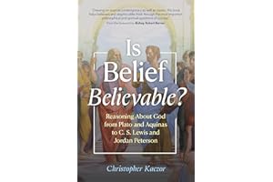 Is Belief Believable?: Reasoning About God from Plato and Aquinas to C. S. Lewis and Jordan Peterson