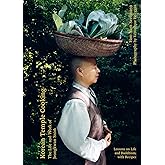 Korean Temple Cooking: Lessons on Life and Buddhism, with Recipes, the Life and Work of Jeongkwan Snim