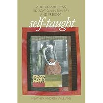 Self-Taught: African American Education in Slavery and Freedom ...