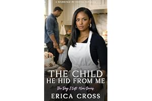 The Child He Hid From Me: A Marriage Betrayal Novella (The Day I Left Him Book 4)