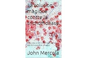 La solution magique contre la trichomonase: Dites Adieu à la Trichomonase Vaginale avec la Puissance de la Nature (French Edi