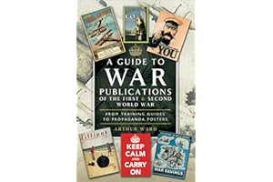A Guide to War Publications of the First & Second World War: From Training Guides to Propaganda Posters