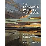 The Landscape Painter's Workbook: Essential Studies in Shape, Composition, and Color (Volume 6) (For Artists, 6)