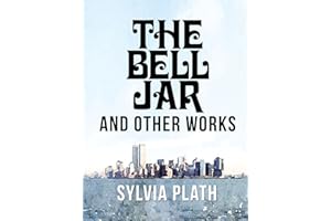 The Bell Jar and Other Works by Sylvia Plath: The Colossus, Ariel, Collected Poems and Juvenilia