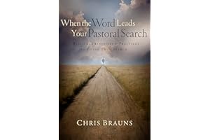 When the Word Leads Your Pastoral Search: Biblical Principles and Practices to Guide Your Search
